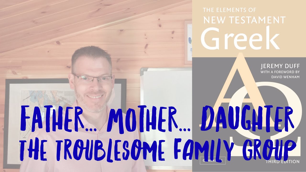 Duff, NT Greek, 12.2.2 The family group third declension nouns