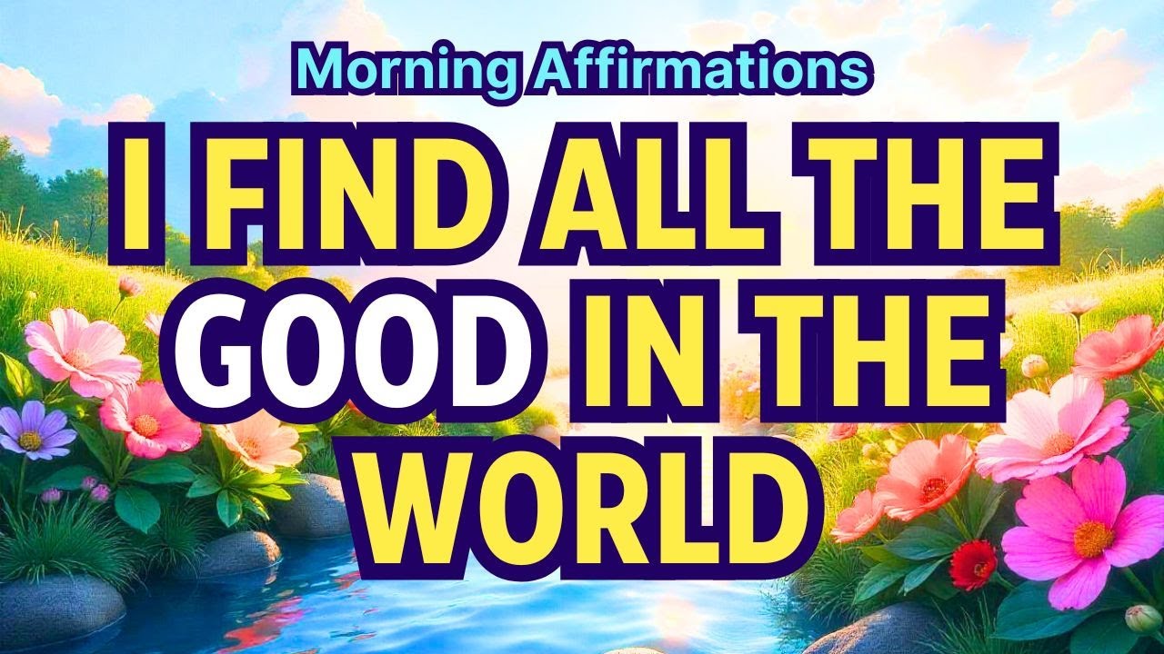 I Find All the Good in the World 🌍✨ Positive Affirmations for a Brighter Life