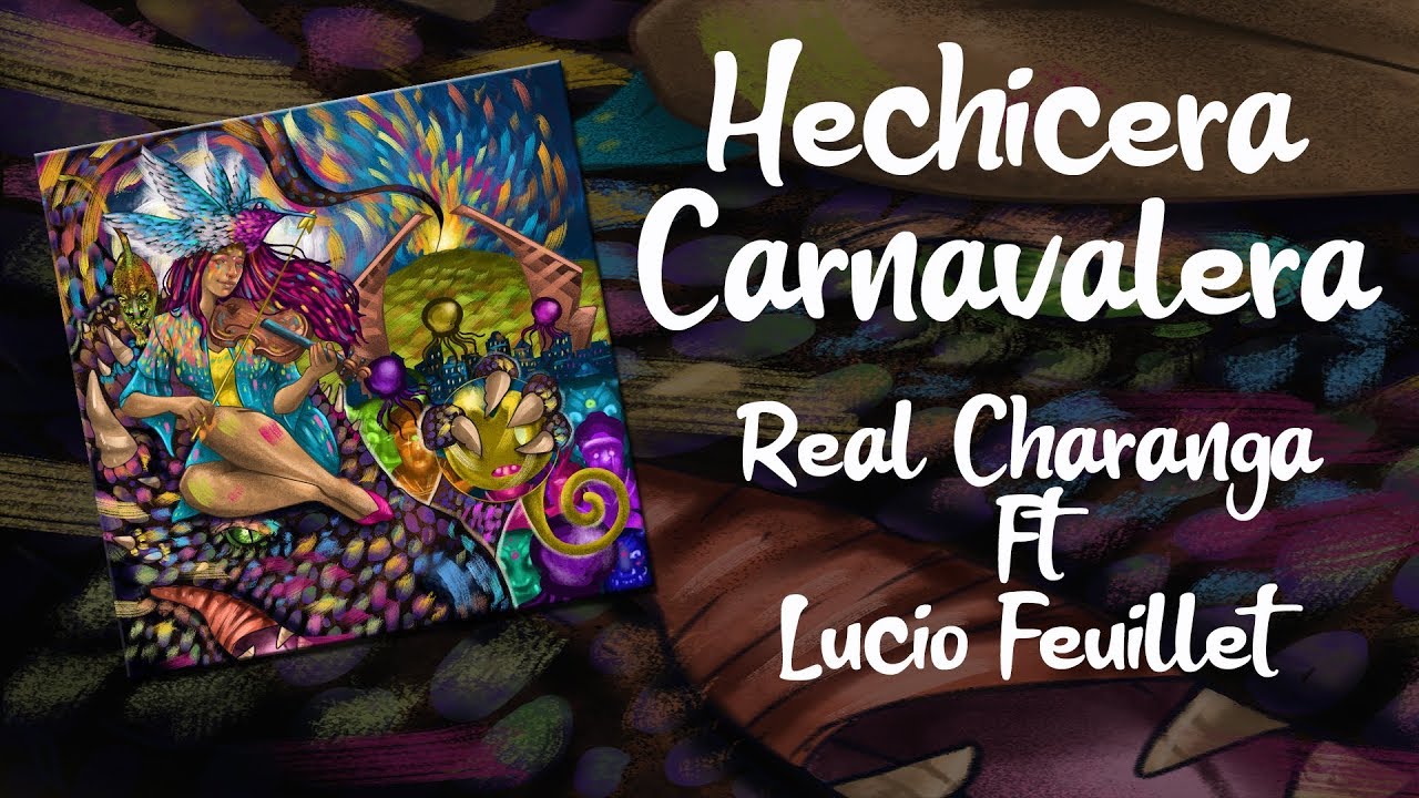 Hechicera carnavalera / Real Charanga Ft. Lucio Feuillet