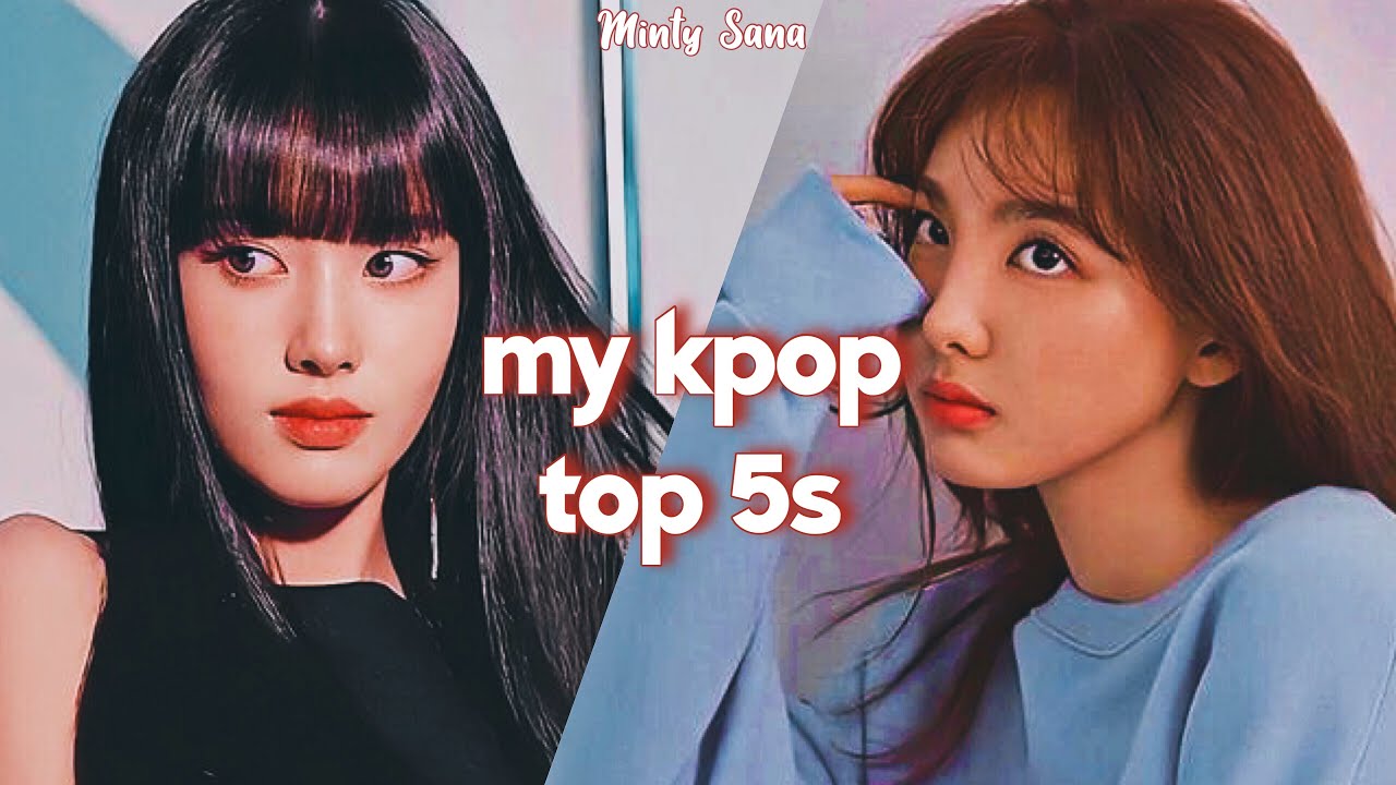 my kpop top 5s (female only)