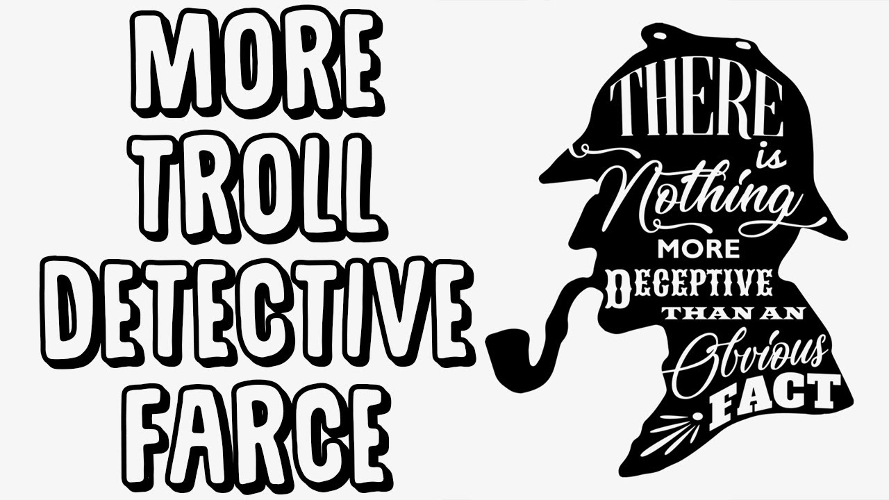 The FARCE continues @RETROTUBE1 aka Troll Detective quadruples down on the BS