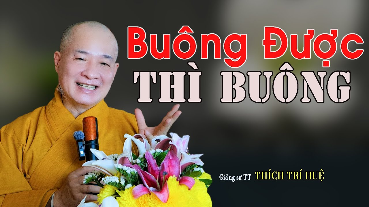 Buông bỏ Cho Xong Gánh Gồng Thêm Mệt - Cực hay. Thầy Thích Trí Huệ