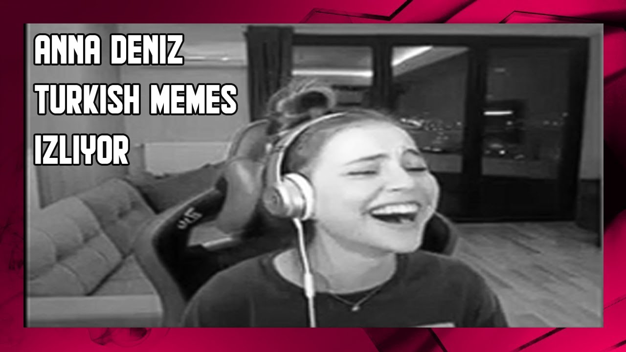 Anna Deniz Turkish Memes İzliyor
