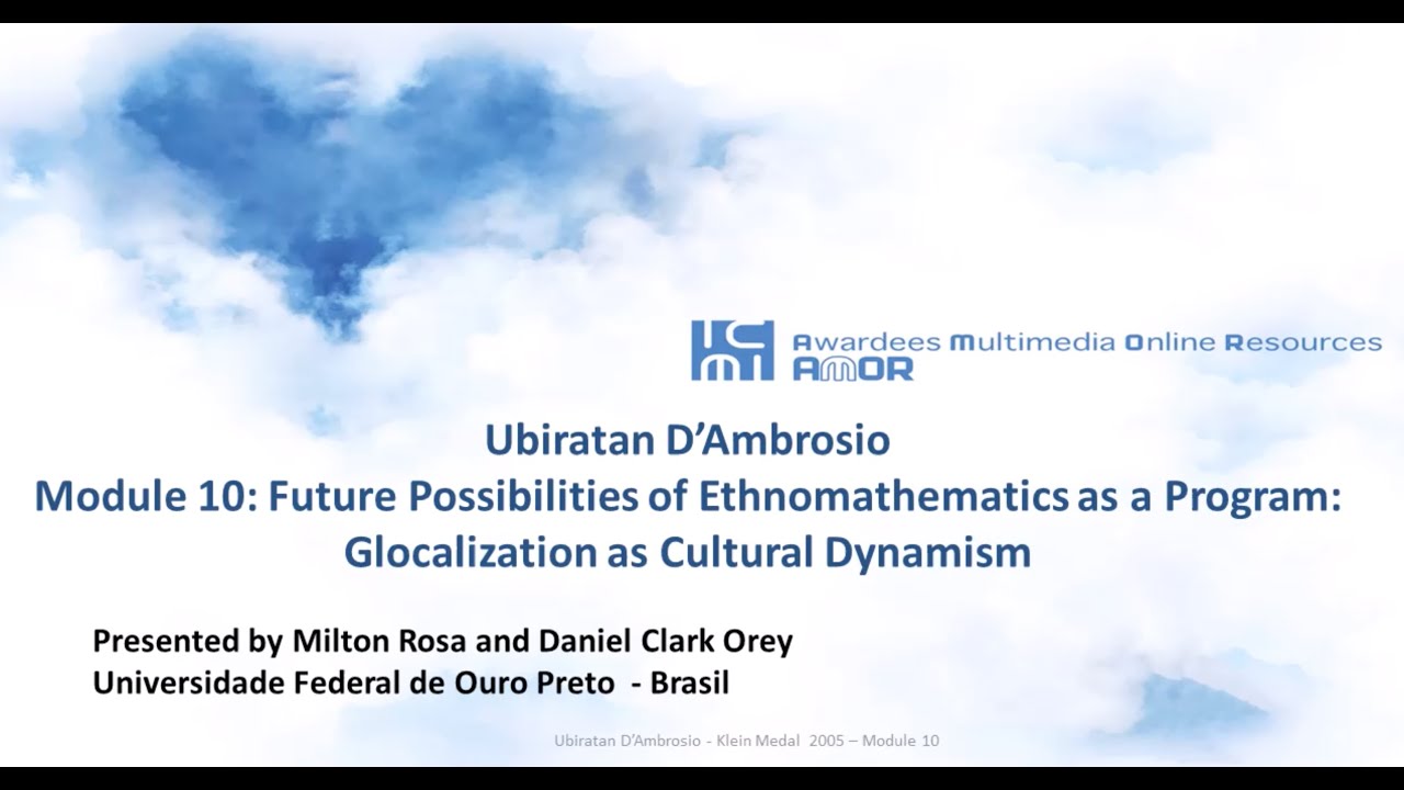 Ubiratan D'Ambrosio - Module 10 - Future possibilities of ethnomathematics as a program