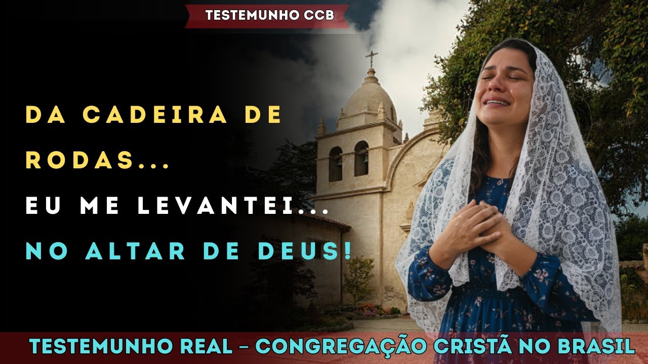 TESTEMUNHO CCB – DA CADEIRA DE RODAS AO ALTAR, DEUS CUMPRIU A PROMESSA