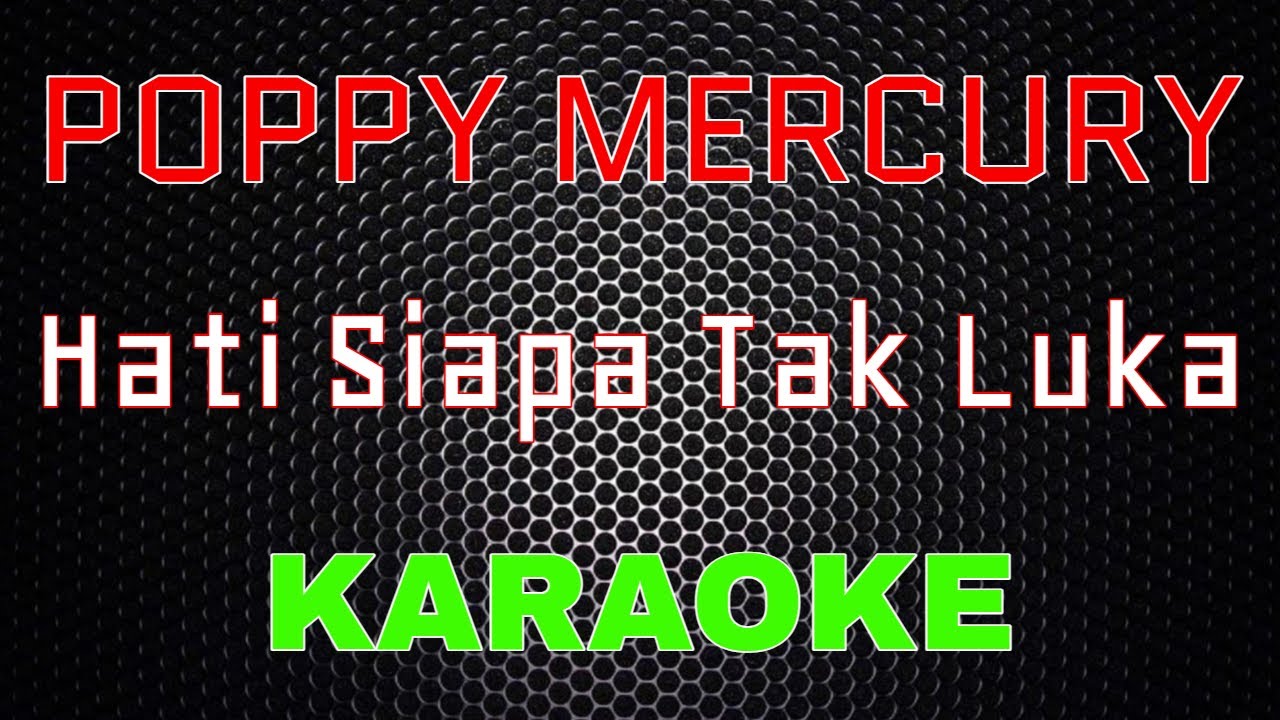 Poppy Mercury - Hati Siapa Tak Luka [Karaoke] | LMusical