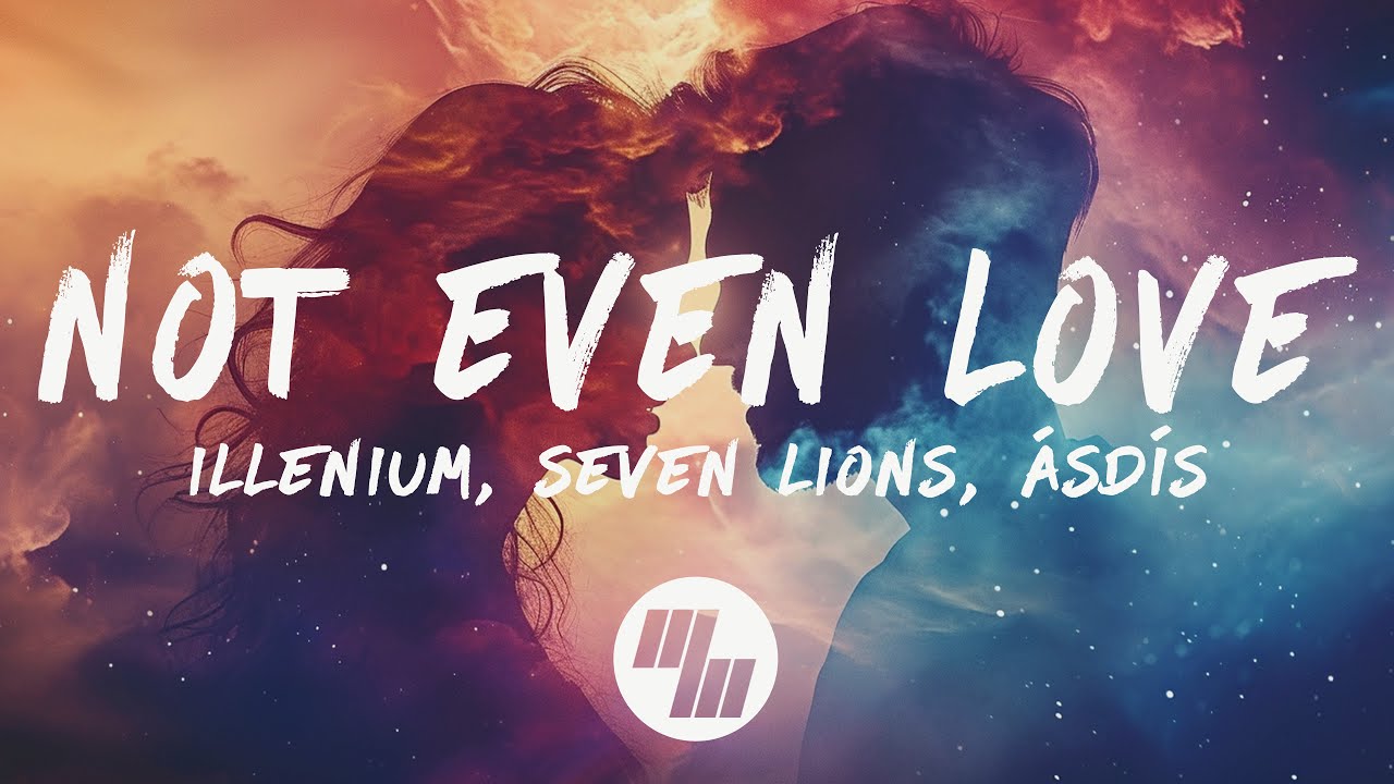 Illenium & Seven Lions - Not Even Love (Lyrics) ft. ÁSDÍS
