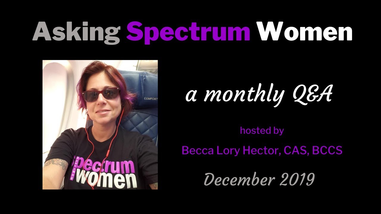 ASKING SPECTRUM WOMEN with Becca Lory Hector: December 2019