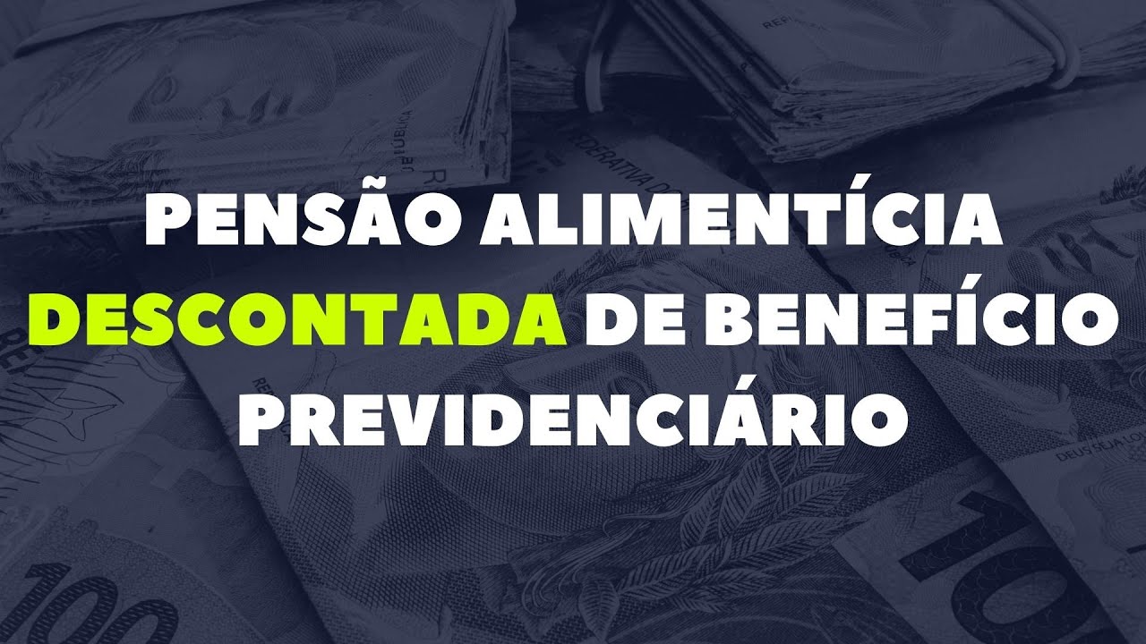 PENSÃO ALIMENTÍCIA DESCONTADA DE BENEFÍCIO PREVIDENCIÁRIO