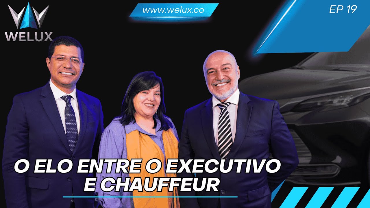 O Elo Entre Executivo e Chauffeur | WELUX Podcast #19
