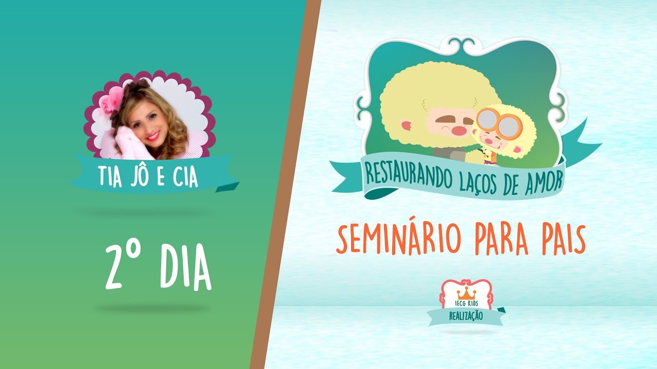 Seminário para Pais - Restaurando Laços de Amor - Tia Jô e Cia - IECG