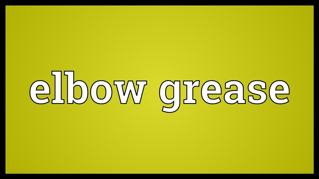 Elbow grease Meaning