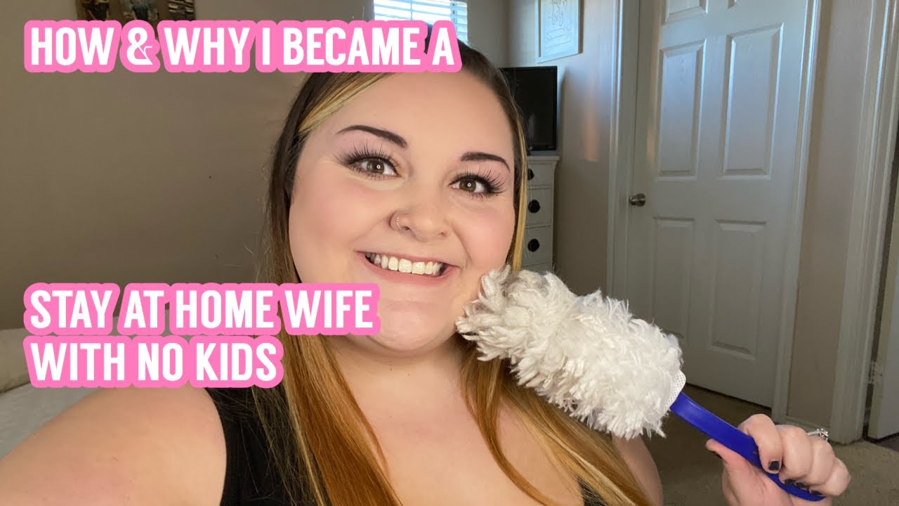 HOW AND WHY I BECAME A STAY AT HOME WIFE WITH NO KIDS