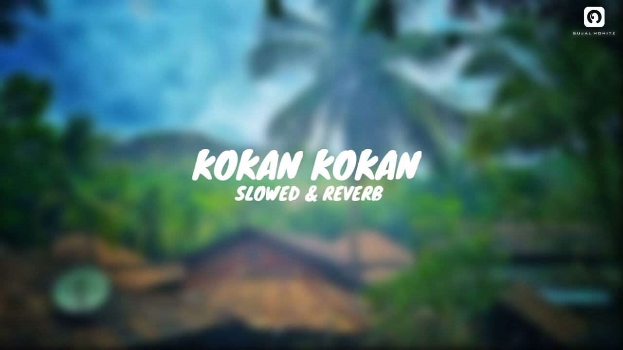 Kokan kokan - ( Slowed +Reverb ) Marathi lofi mix | SM CREATION
