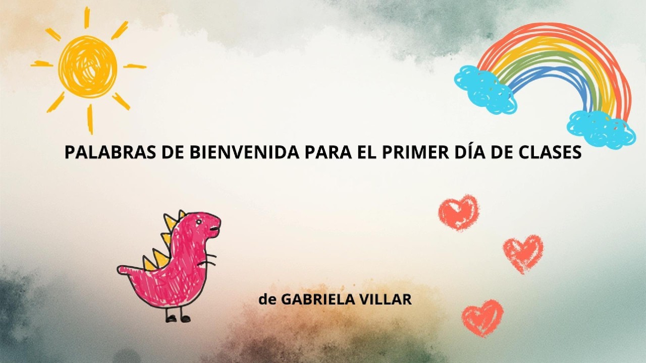 PALABRAS DE BIENVENIDA PARA EL PRIMER DÍA DE CLASES (Gabriela Villar)