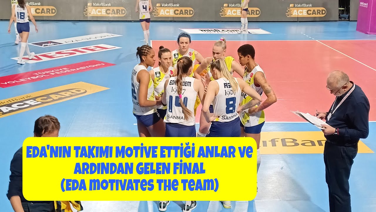 Eda Erdem'in Takımı Motive Etmesi ve Ardından Gelen Final 05.05.2023