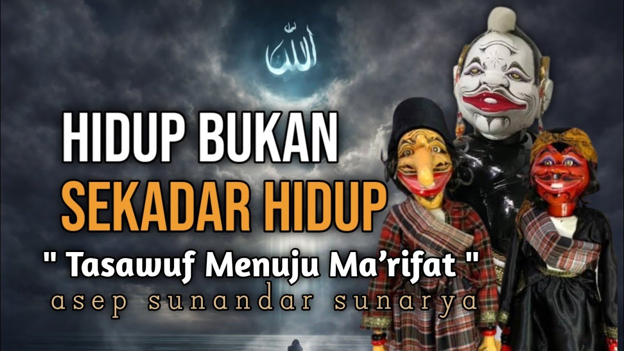 HIDUP BUKAN SEKADAR HIDUP‼️ Tasawuf Menuju Ma’rifat Lewat Wayang Golek Asep Sunandar