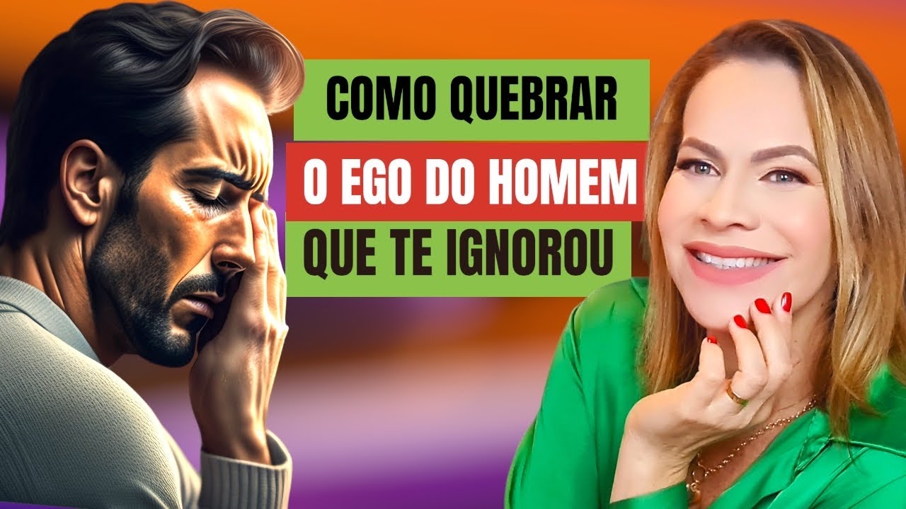 COMO QUEBRAR O EGO DO HOMEM QUE TE IGNOROU.