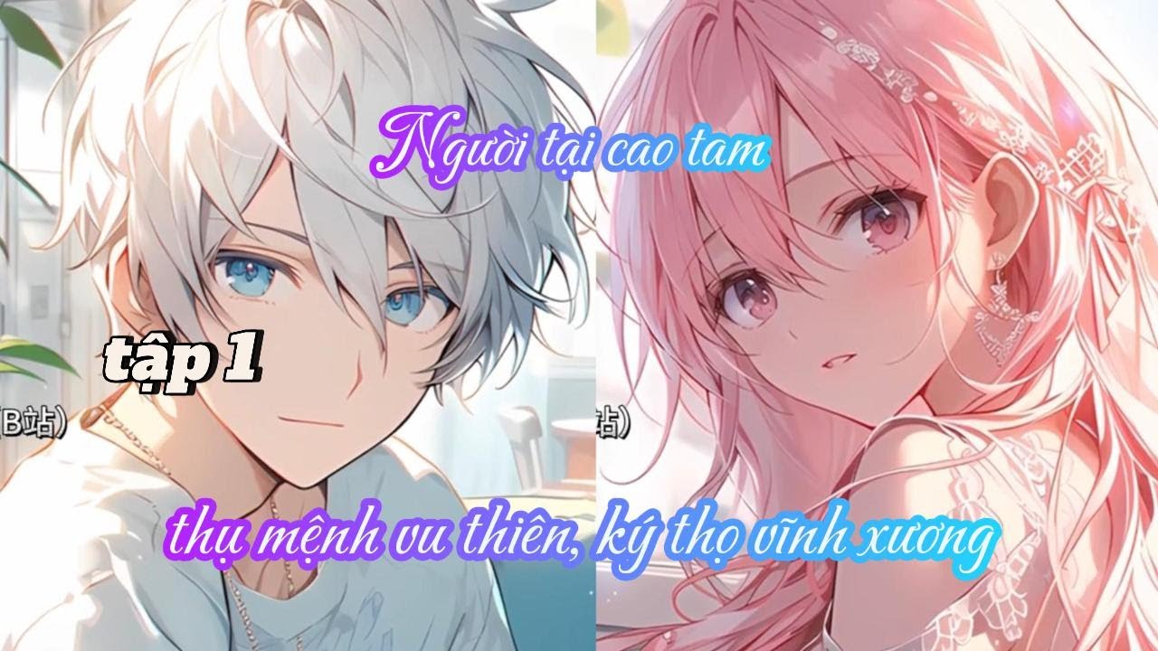 NGƯỜI TẠI CAO TAM, THỤ MỆNH VU THIÊN, KÝ THỌ VĨNH XƯƠNG TẬP 1