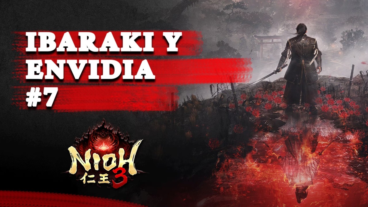 NIOH 3: IBARAKI DOJI Y DEMONIO DE LA ENVIDIA 🔥 ¡COMPLETANDO HEIAN! DIRECTO 7
