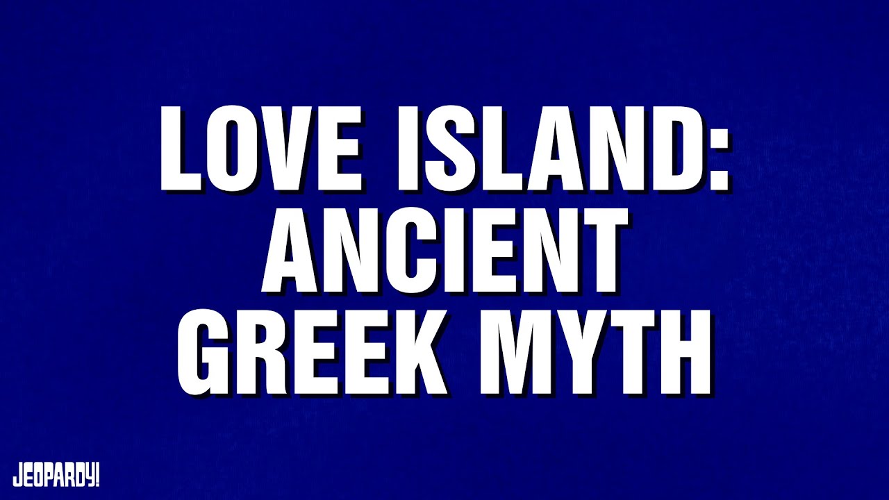 Love Island: Ancient Greek Version | Category | JEOPARDY!