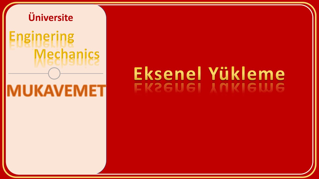 Mukavemet: Eksenel Yükleme - 1