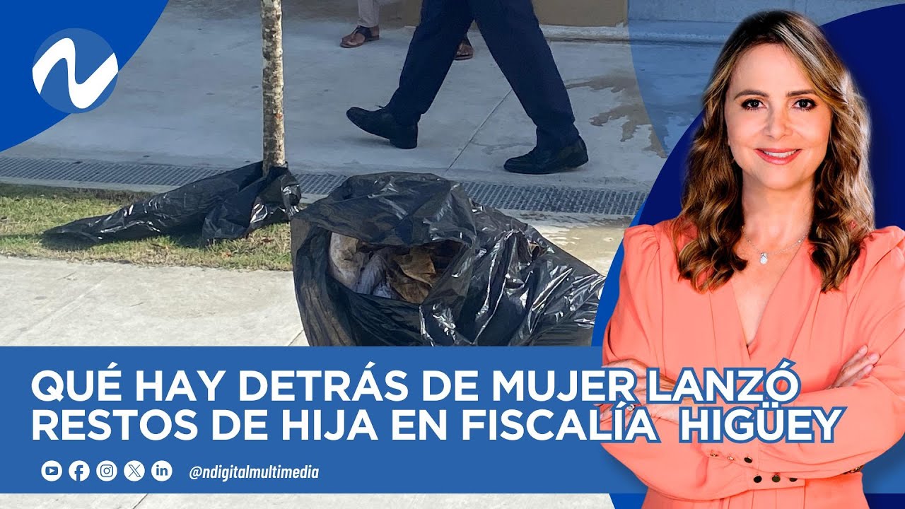 Qué hay detrás de mujer lanzó restos de hija en fiscalía  Higüey