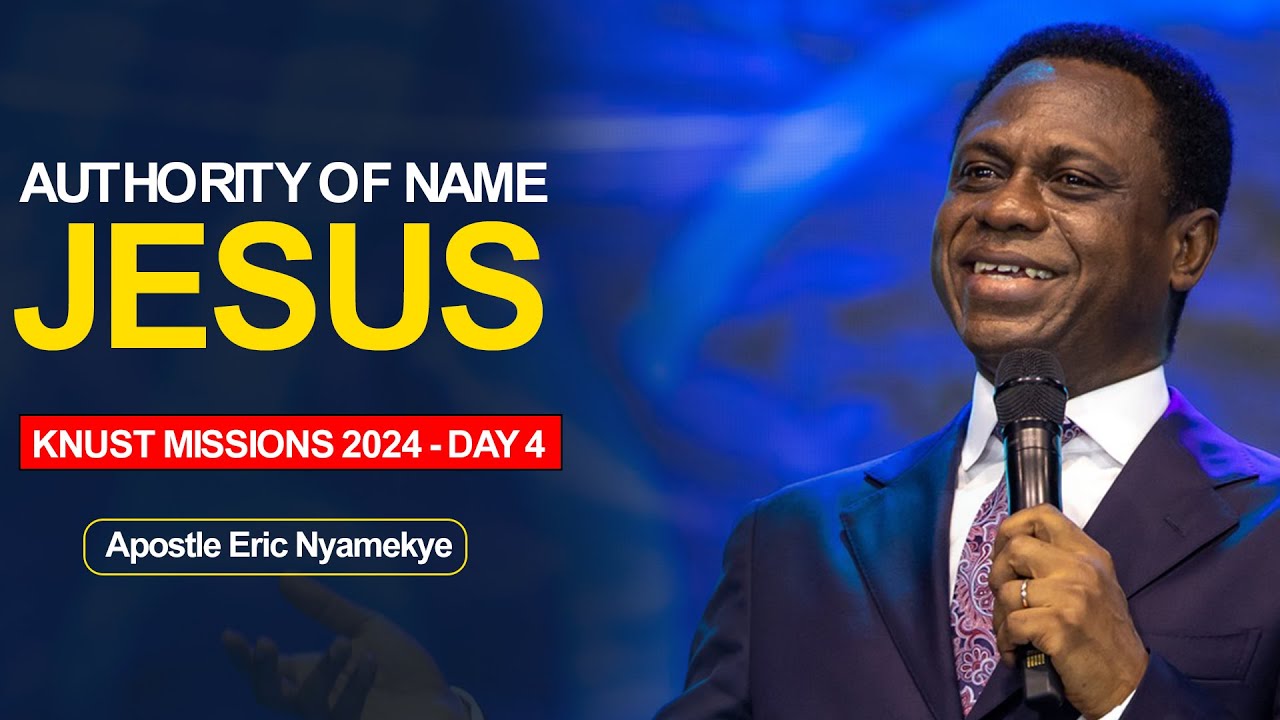THE AUTHORITY OF THE NAME JESUS - Apostle Eric Nyamekye ||  KNUST Mission 2024 Day 4