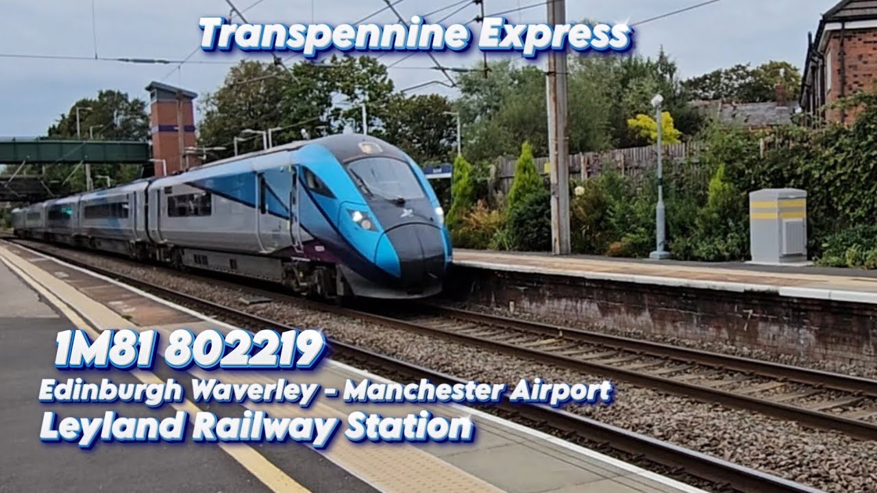Transpennine Express 802219 Runs 1M81 Edinburgh To Manchester Airport At Leyland Rail Station