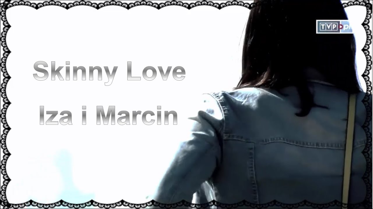 M jak miłość || Iza i Marcin - Skinny Love
