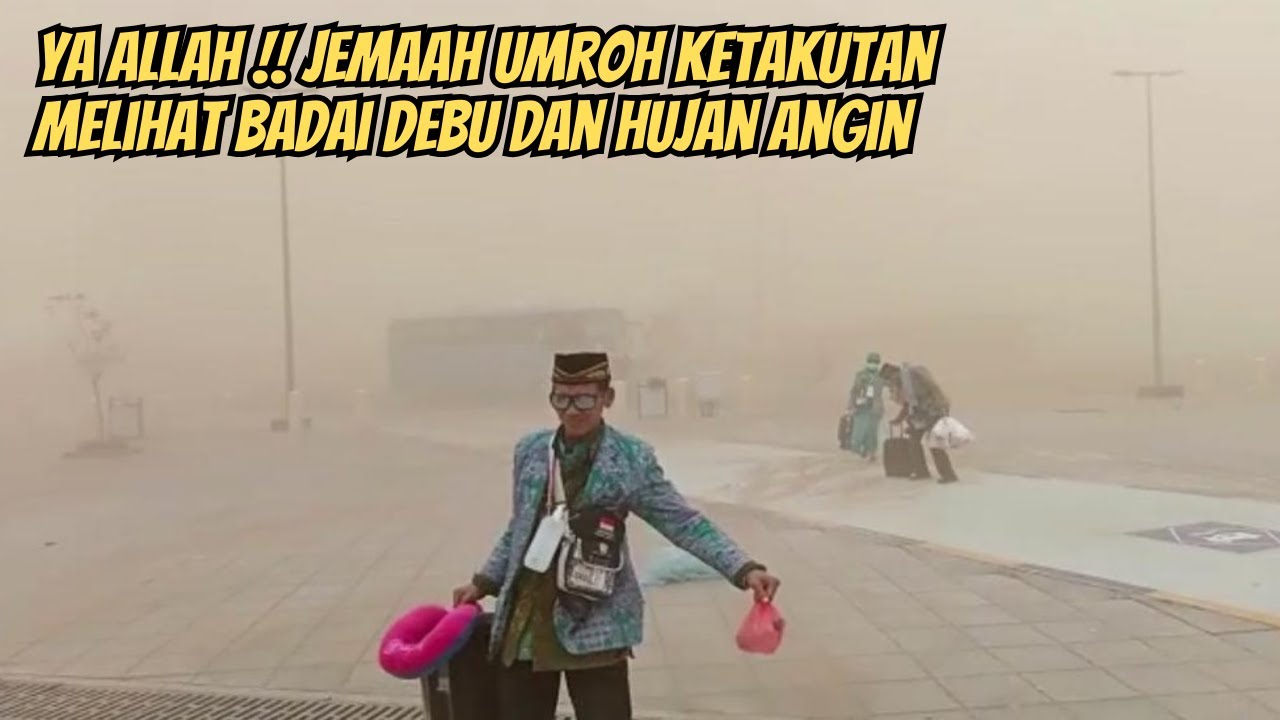 JEMAAH UMROH KETAKUTAN MELIHAT BADAI DEBU DAN HUJAN ANGIN