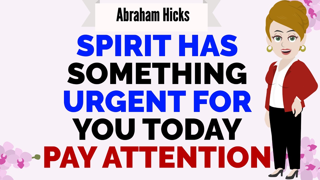 SPIRIT HAS SOMETHING URGENT FOR YOU TODAY &mdash; PAY ATTENTION🙏Abraham Hicks 2026