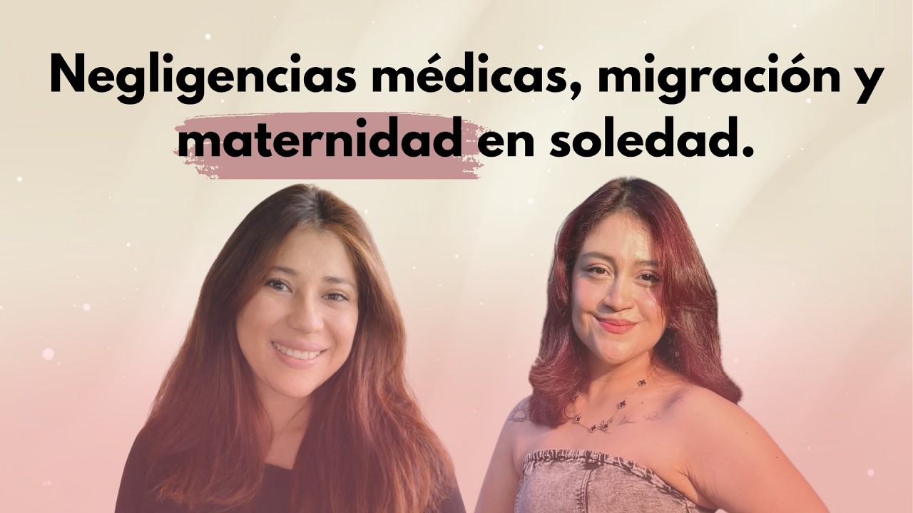 Negligencias médicas, migración y maternidad en soledad | Ep05 ft Fernanda Benitez