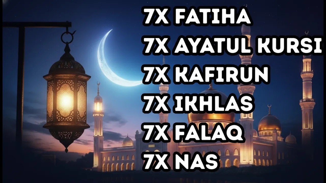 FATIHA 7X AYATUL KURSI 7X KAFIRUN 7X IKHLAS 7X FALAQ 7X NAS