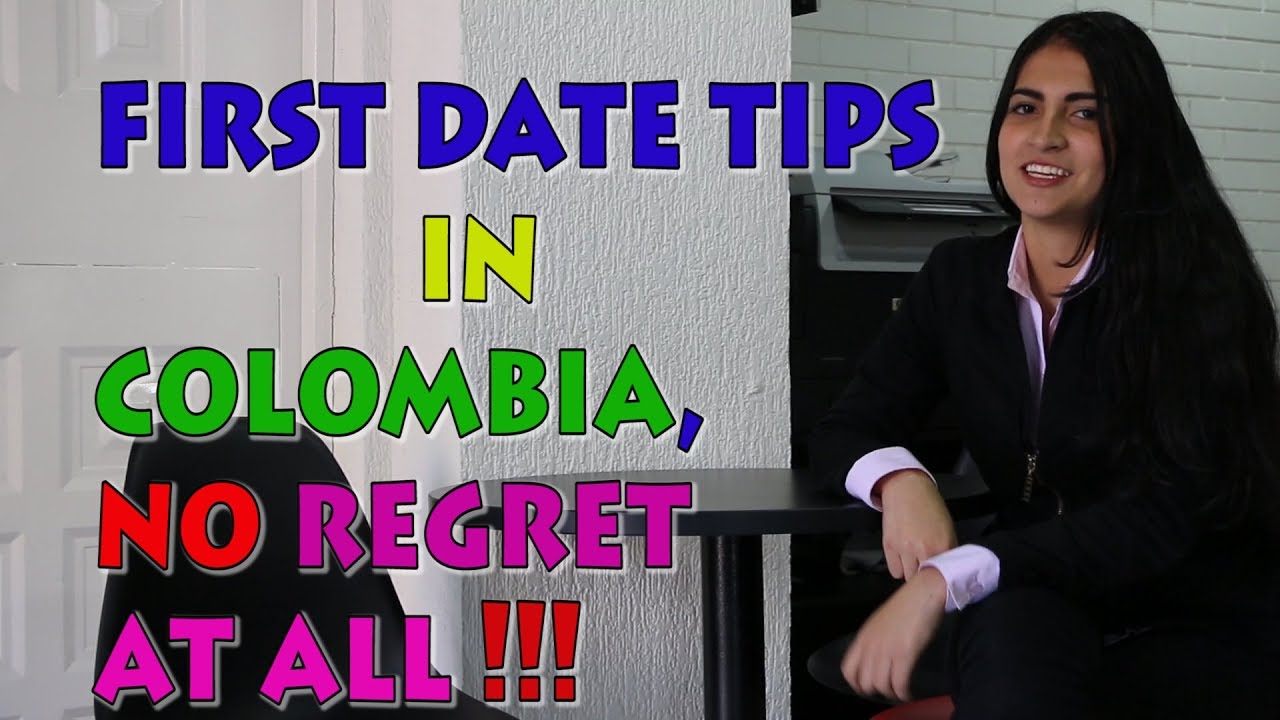 FIRST DATE Tips in Colombia , WHAT A GUY SHOULD DO !!!