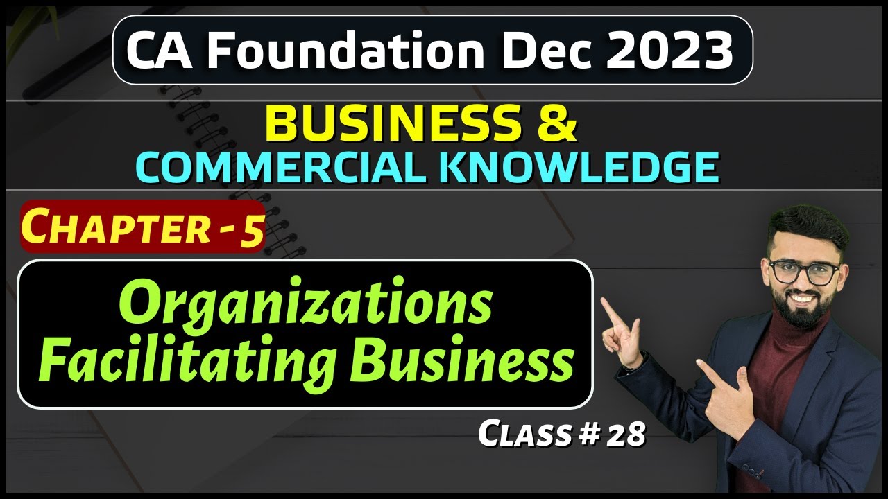 CA Foundation BCK Chapter -5| BCK &ndash; Organizations Facilitating Business | CA Foundation Dec 2023 BCK