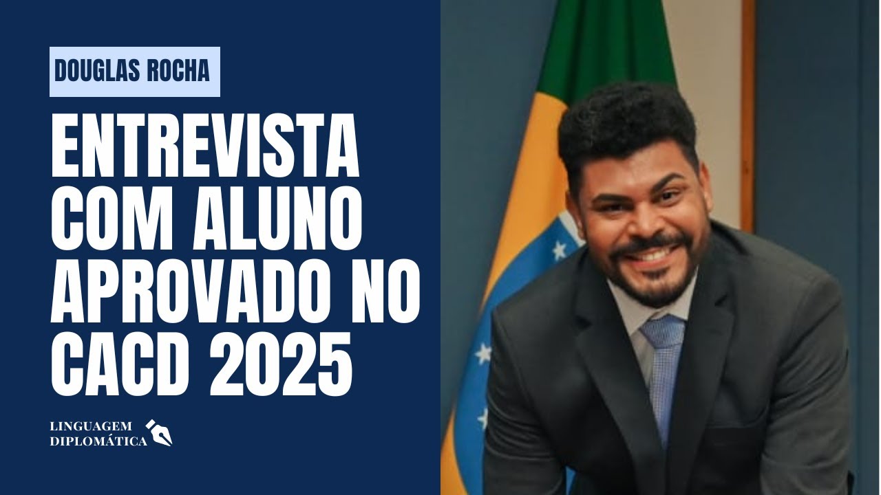 Entrevista com Douglas Rocha, aprovado no CACD 2025 | Linguagem Diplomática
