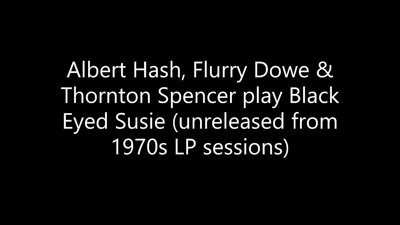 Albert Hash, Flurry Dowe & Thornton Spencer play Black Eyed Susie (unreleased 1970s LP sessions)