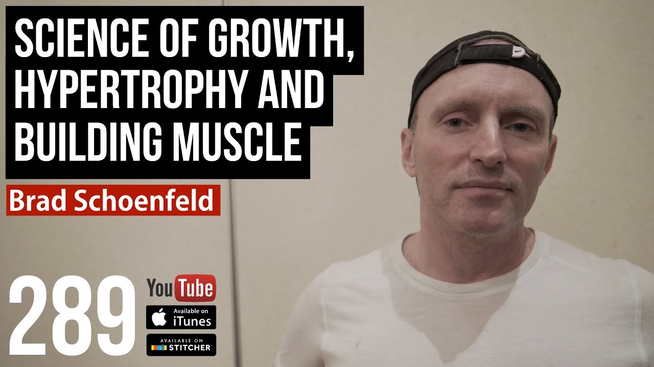 Science of Growth, Hypertrophy and Building Muscle w/ Brad Schoenfeld - 289