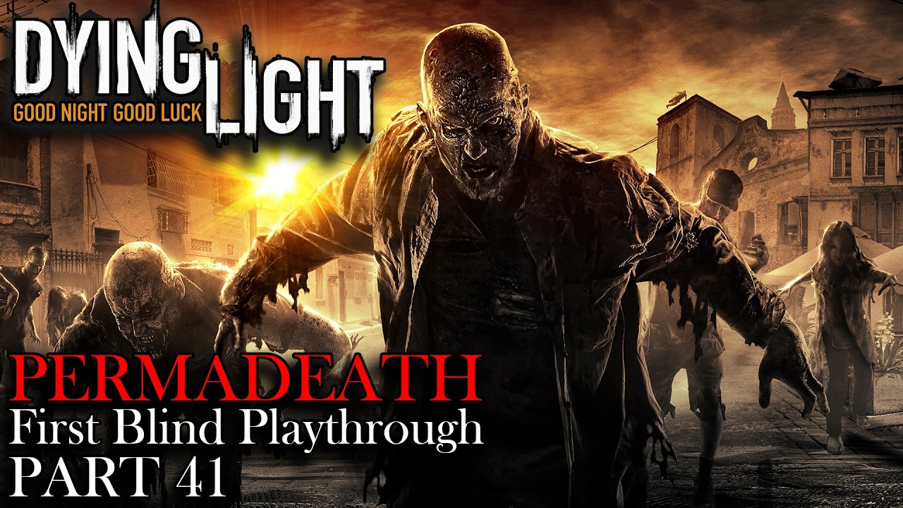Dying Light Permadeath & First Blind Playthrough - LIVE 🔴