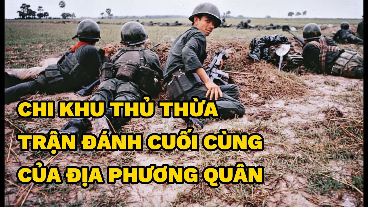 CHI KHU THỦ THỪA - TRẬN ĐÁNH CUỐI CÙNG CỦA ĐỊA PHƯƠNG QUÂN | Người Việt Miền Nam