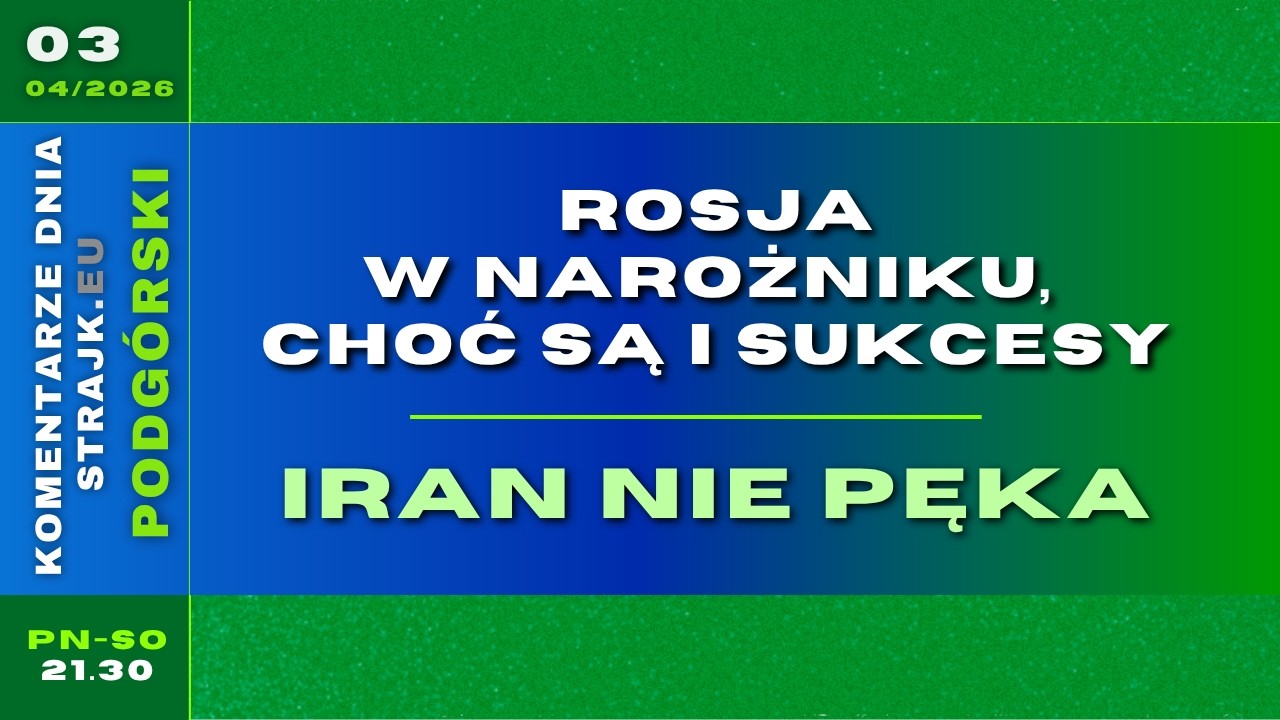 Komentarze dnia Strajku: Rosja w narożniku, choć są i sukcesy. Iran nie pęka