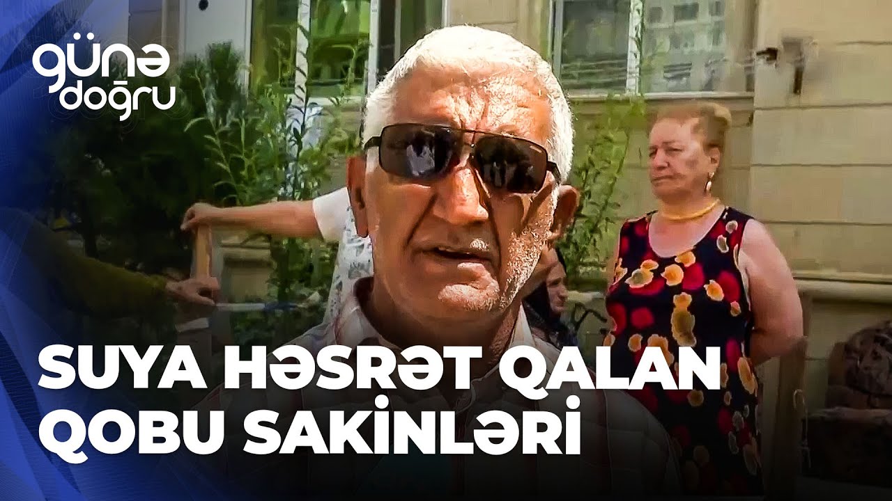 Günə doğru | İsti yay günündə suya həsrət qalan Qobu sakinləri