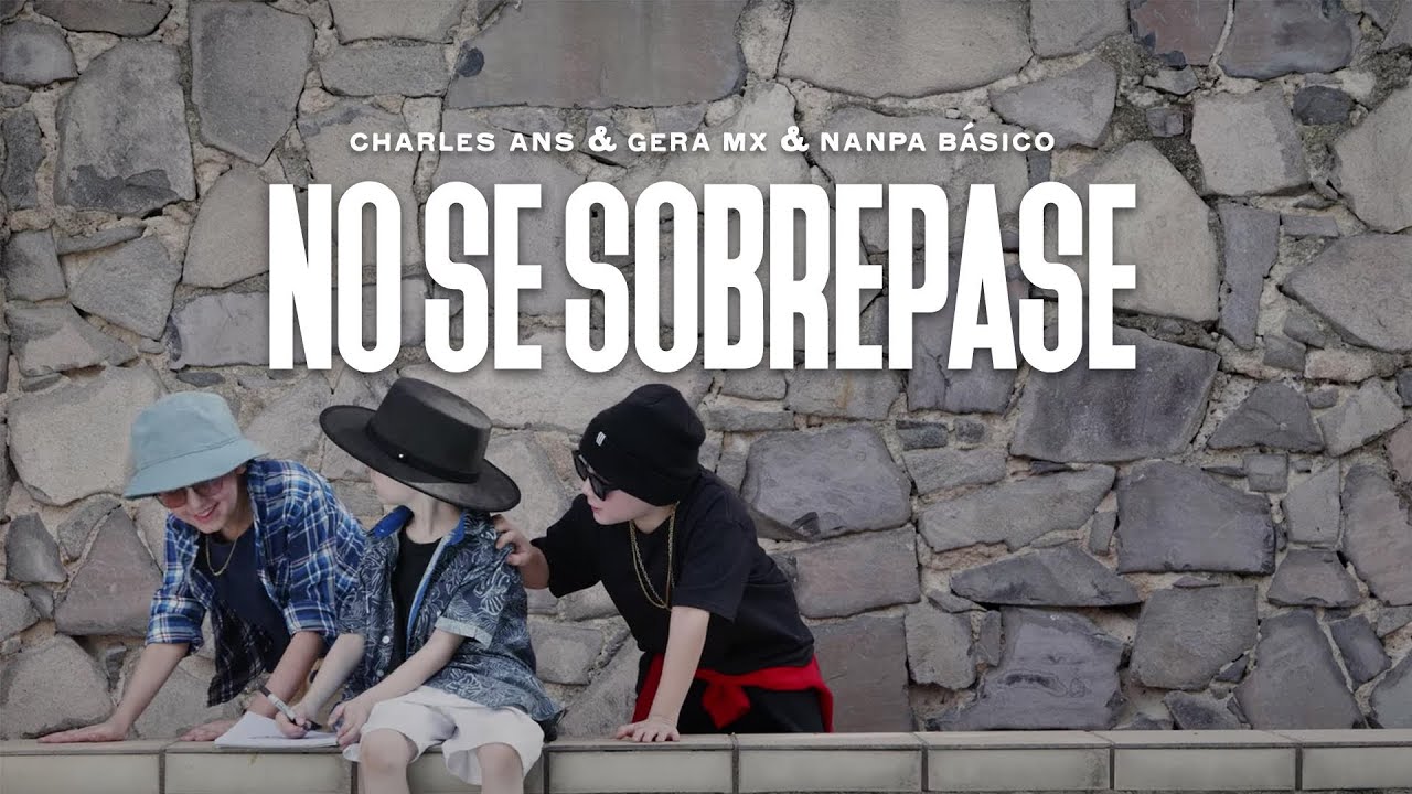 Charles Ans & Gera MX & Nanpa Básico - No Se Sobrepase (Video Oficial)