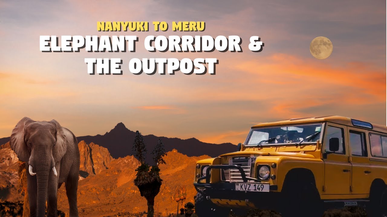 Scenic Adventure | Meru to Nanyuki | Elephant Corridor & The Outpost