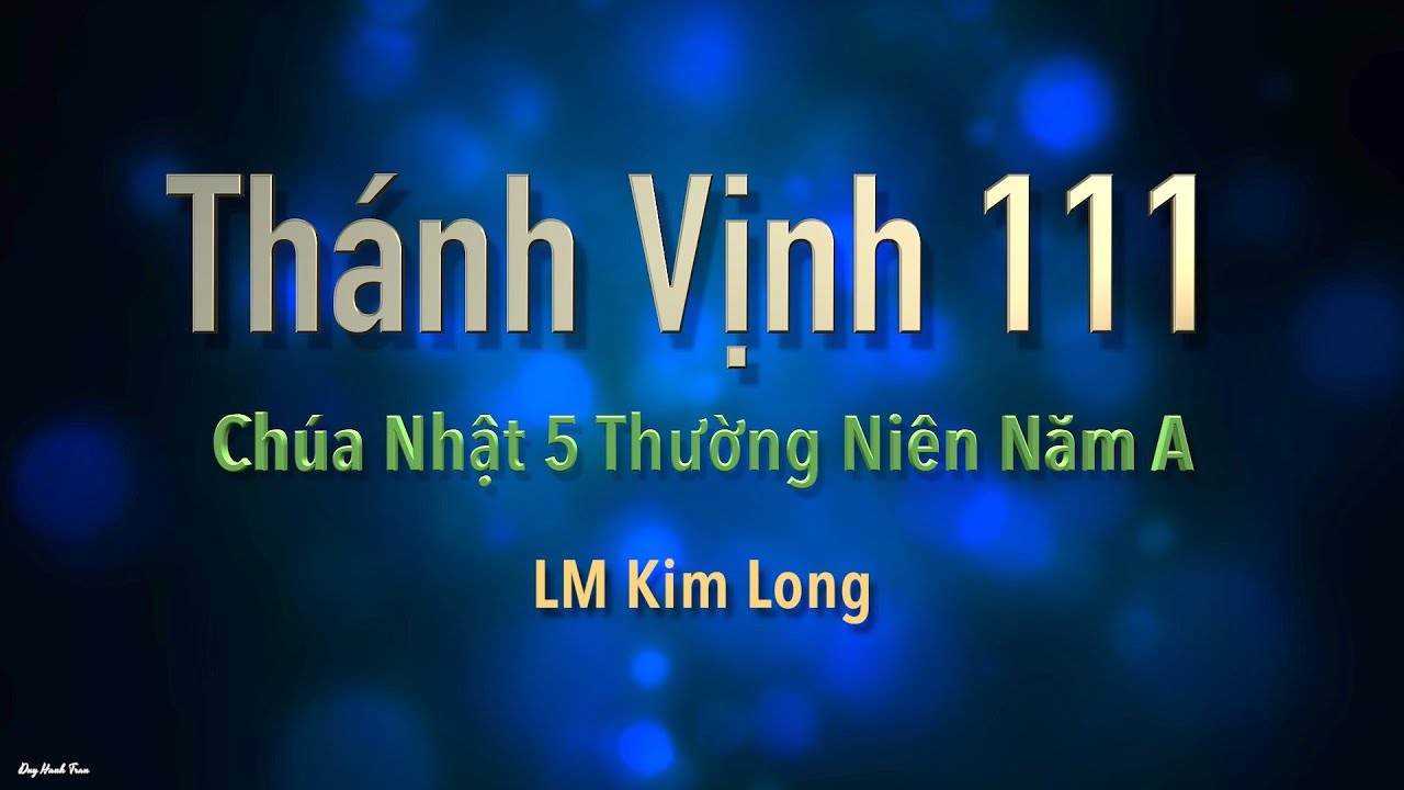 Chúa Nhật 5 Thường Niên Năm A - Thánh Vịnh 111 - Kim Long