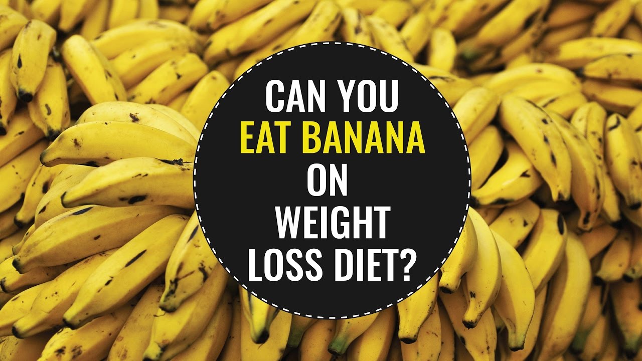 Can You Eat Banana while Trying to Lose Weight?