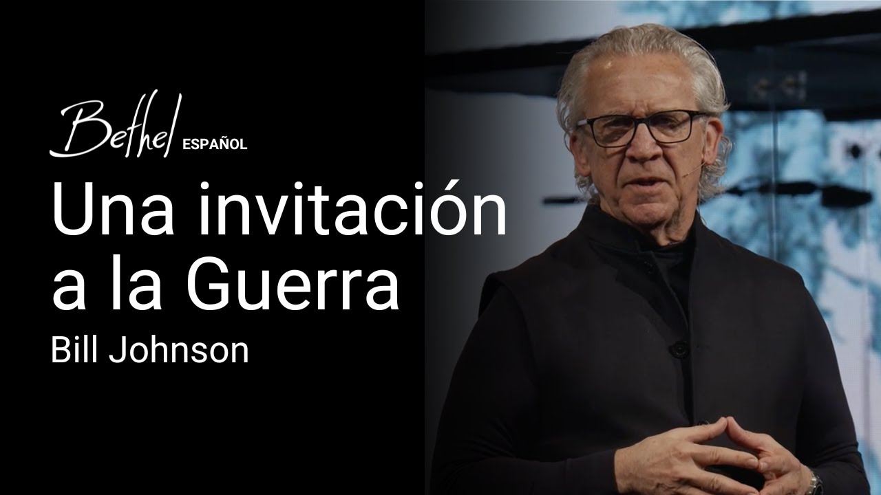 Una invitación a la Guerra | Bill Johnson | 9 FEB 2025