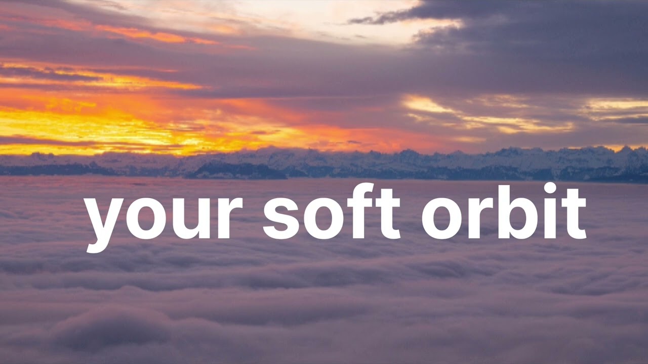 Airy electronic pop ballad ||  I am your soft orbit 