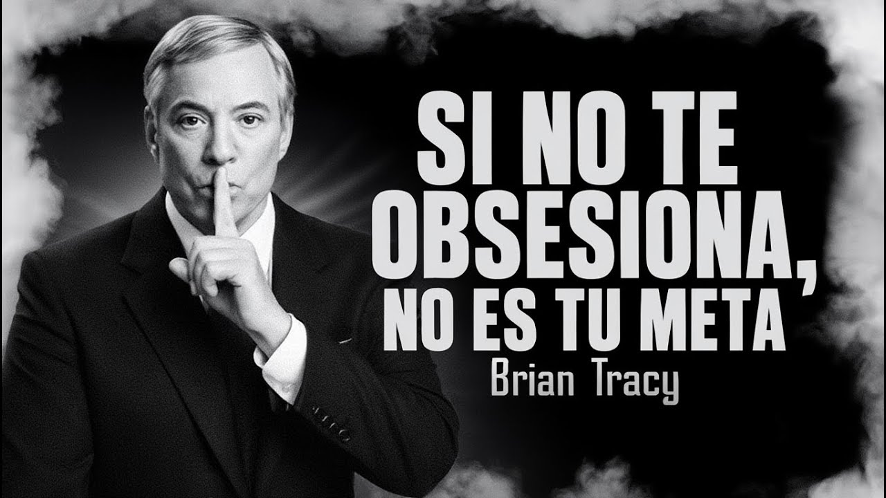 Convierte Tu Meta en una Obsesión y Nada Podrá Detenerte - Brian Tracy